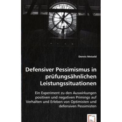 Metzeld, D: Defensiver Pessimismus in prüfungsähnlichen Leis, Taschenbuch von Dennis Metzeld, VDM, 978-3-8364-9719-0