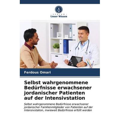 Selbst wahrgenommene Bedürfnisse erwachsener jordanischer Patienten auf der Intensivstation, Taschenbuch von Ferdous Omari, Verlag Unser Wissen,