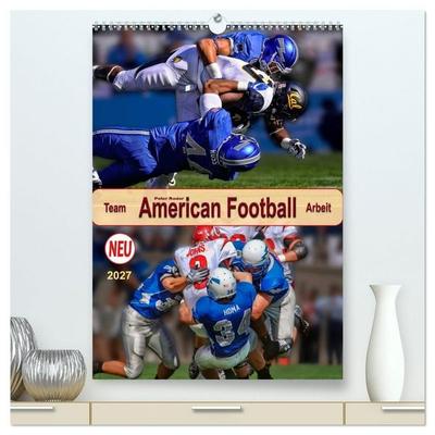 American Football, Team-Arbeit (hochwertiger Premium Wandkalender 2027 DIN A2 hoch), Kunstdruck in Hochglanz