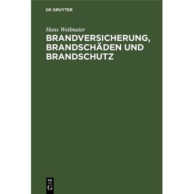 Brandversicherung, Brandschäden und Brandschutz, Gebundene Ausgabe von Hans Weilmaier, De Gruyter, 978-3-11-269487-9