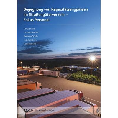 Begegnung von Kapazitätsengpässen im Straßengüterverkehr – Fokus Personal, Taschenbuch von Ludwig Häberle,Christian Kille,Sebastian Rank,Thorsten