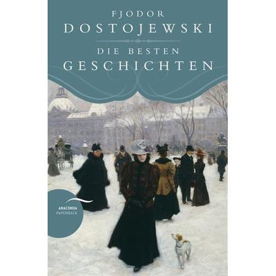 Fjodor Dostojewski - Die besten Geschichten, Taschenbuch von Fjodor M. Dostojewski, Anaconda, 978-3-7306-0608-7