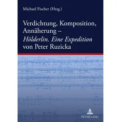 Verdichtung, Komposition, Annäherung-- 'Hölderlin. Eine Expedition' von Peter Ruzicka, Fachbücher von Michael Fischer, Michael W. Fischer