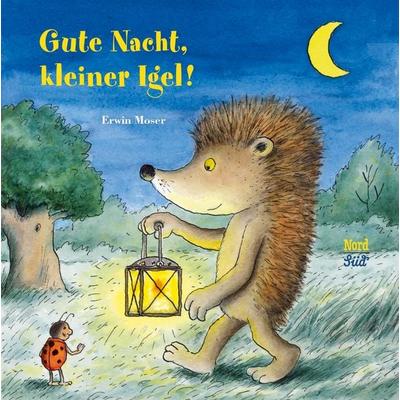 Gute Nacht, kleiner Igel!, Gebundene Ausgabe von Erwin Moser, NordSüd Verlag, 978-3-314-10607-1