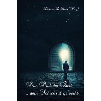 Das Rad der Zeit ... dem Schicksal geweiht, Taschenbuch von , Papierfresserchens MTM-Verlag + CAT creativ, 978-3-99051-125-1