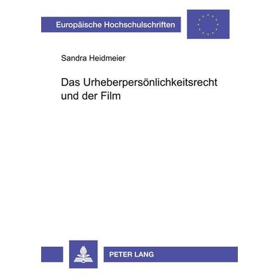 Das Urheberpersönlichkeitsrecht und der Film, Taschenbuch von Sandra Heidmeier, Peter Lang GmbH, Internationaler Verlag der Wissenschaften,