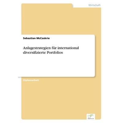 Anlagestrategien für international diversifizierte Portfolios, Taschenbuch von Sebastian McCoskrie, GRIN, 978-3-8386-1455-7