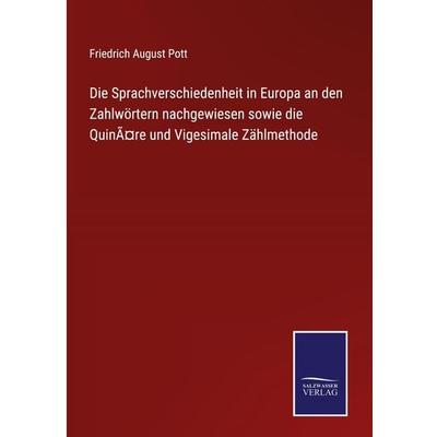 Die Sprachverschiedenheit in Europa an den Zahlwörtern nachgewiesen sowie die QuinÃ¤re und Vigesimale Zählmethode, Gebundene Ausgabe von Friedrich
