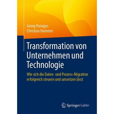 Transformation von Unternehmen und Technologie, Taschenbuch von Georg Panagos,Christian Hammer, Springer Berlin, 978-3-662-54051-0