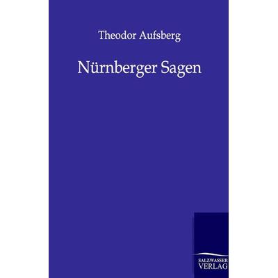 Nürnberger Sagen, Taschenbuch von Theodor Aufsberg, Salzwasser, 978-3-8460-0061-8