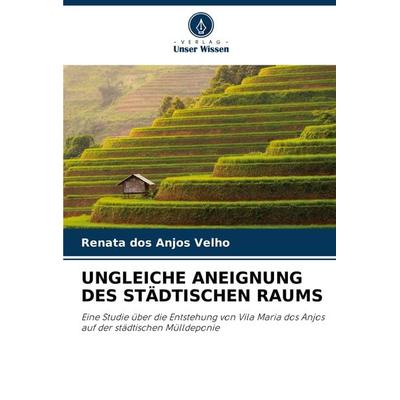 Ungleiche Aneignung des Städtischen Raums, Taschenbuch von Renata dos Anjos Velho, Verlag Unser Wissen, 978-620-7-77225-4