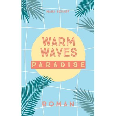 Warm Waves Paradies, Taschenbuch von Mara Scharf, BoD – Books on Demand, 978-3-695-13417-5
