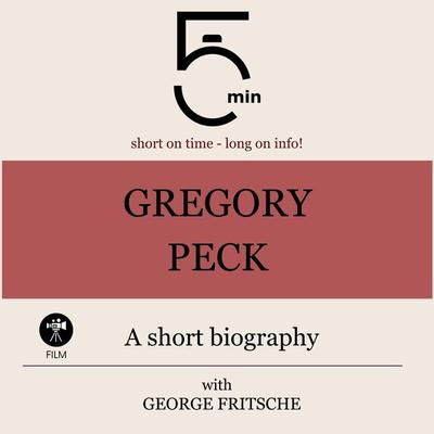 Gregory Peck: A short biography - 5 Minutes,5 Minute Biographies,George Fritsche, Audio, 9783754506202