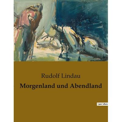 Morgenland und Abendland, Taschenbuch von Rudolf Lindau, Culturea, 978-2-38508-457-8