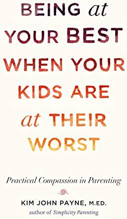 Payne, Kim John - Being at Your Best When Your Kids Are at Their Worst: Practical Compassion in Parenting - Preis vom 11.10.2026 03:10:56 h