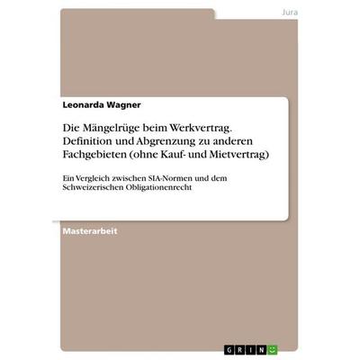 Die Mängelrüge beim Werkvertrag. Definition und Abgrenzung zu anderen Fachgebieten (ohne Kauf- und Mietvertrag), Taschenbuch von Leonarda Wagner,