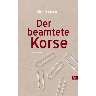 Der beamtete Korse, Taschenbuch von Dietrich Bächler, Buch & media, 978-3-95780-054-1