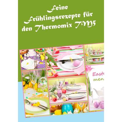 Feine Frühlingsrezepte für den Thermomix TM5, Taschenbuch von Vera Sundheimer, BoD – Books on Demand, 978-3-7347-4832-5