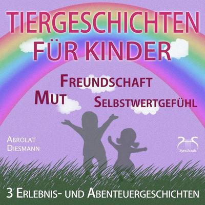 3 Erlebnis- und Abenteuergeschichten für Kinder - zu den Themen Mut, Freundschaft, Selbstwertgefühl - Torsten Abrolat,Franziska Diesmann, Audio,