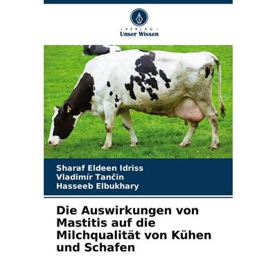 Die Auswirkungen von Mastitis auf die Milchqualität von Kühen und Schafen, Taschenbuch von Sharaf Eldeen Idriss,Vladimír Tan¿in,Hasseeb Elbukhary,