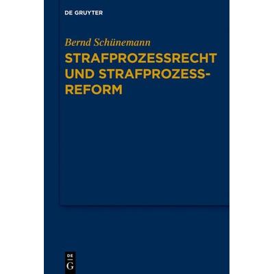 Bernd Schünemann: Gesammelte Werke / Strafprozessrecht und Strafprozessreform, Gebundene Ausgabe von Bernd Schünemann, De Gruyter, 978-3-11-064987-1