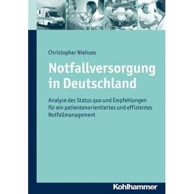 Notfallversorgung in Deutschland, Gebundene Ausgabe von Christopher Niehues, Kohlhammer, 978-3-17-022280-9
