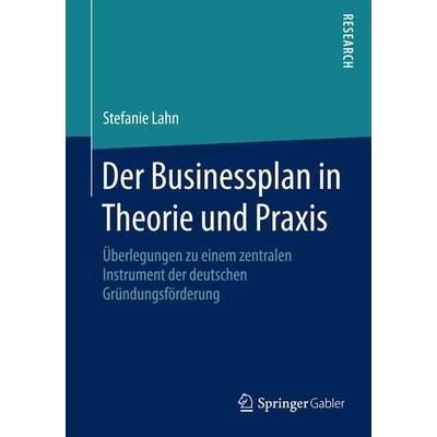 Der Businessplan in Theorie und Praxis, Taschenbuch von Stefanie Lahn, Springer Fachmedien Wiesbaden GmbH, 978-3-658-08374-8