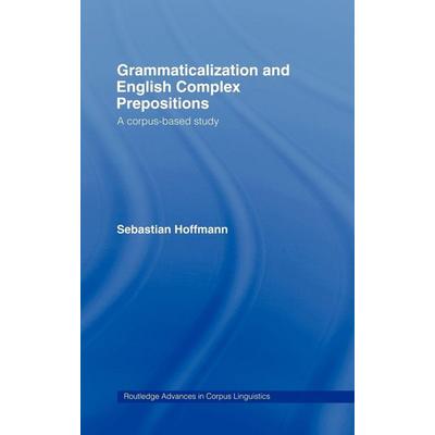Grammaticalization and English Complex Prepositions, Gebundene Ausgabe von Sebastian Hoffmann, Routledge, 978-0-415-36049-4