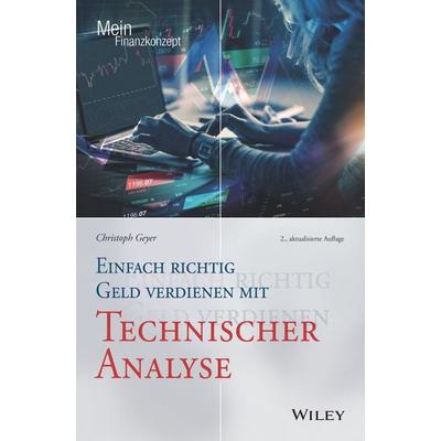 Einfach richtig Geld verdienen mit Technischer Analyse, Taschenbuch von Christoph Geyer, Wiley-VCH, 978-3-527-51111-2