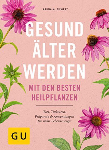 Siewert, Aruna M. - Gesund älter werden mit den besten Heilpflanzen: Tees, Tinkturen, Präparate & Anwendungen für mehr Lebensenergie (GU Einzeltitel Gesundheit/Alternativheilkunde) - Preis vom 30.09.2026 09:01:18 h