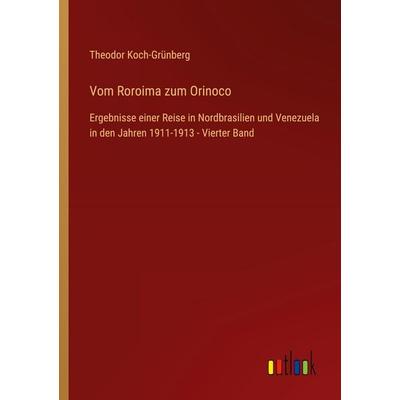 Vom Roroima zum Orinoco, Taschenbuch von Theodor Koch-Grünberg, Outlook, 978-3-368-49618-0