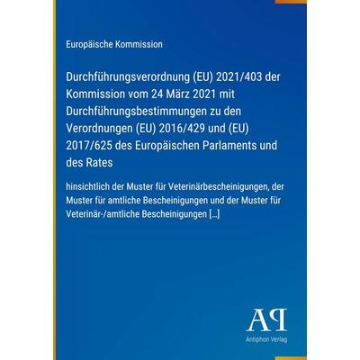 Durchführungsverordnung (EU) 2021/403 der Kommission vom 24 März 2021 mit Durchführungsbestimmungen zu den Verordnungen (EU) 2016/429 und (EU)