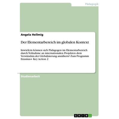 Der Elementarbereich im globalen Kontext, Taschenbuch von Angela Hellmig, GRIN, 978-3-668-65291-0