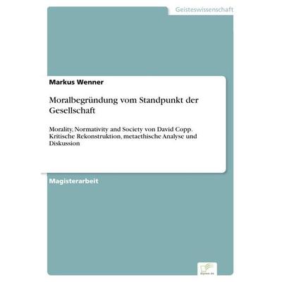 Moralbegründung vom Standpunkt der Gesellschaft, Taschenbuch von Markus Wenner, Diplom.de, 978-3-8386-8846-6