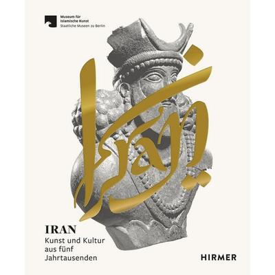 Iran - Kunst und Kultur aus fünf Jahrtausenden, Gebundene Ausgabe von , Hirmer, 978-3-7774-3804-7
