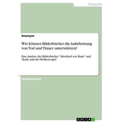 Wie können Bilderbücher die Aufarbeitung von Tod und Trauer unterstützen?, Taschenbuch von Anonymous, GRIN, 978-3-346-31766-7