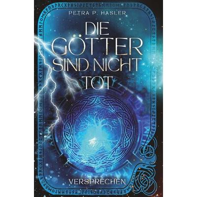 Die Götter sind nicht tot 1, Gebundene Ausgabe von Petra P. Hasler, Buchschmiede, 978-3-99165-939-6
