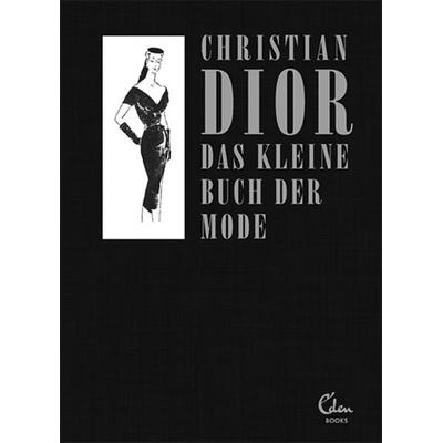 Das kleine Buch der Mode (Mit einem Vorwort von Melissa Drier), Gebundene Ausgabe von Christian Dior, Eden Books - ein Verlag der Edel Verlagsgruppe,