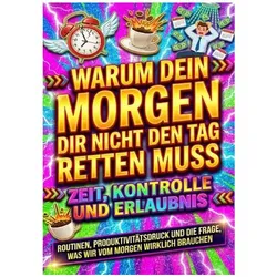 Warum dein Morgen dir nicht den Tag retten muss: Zeit, Kontrolle und Erlaubnis, Ratgeber von Nele Krause