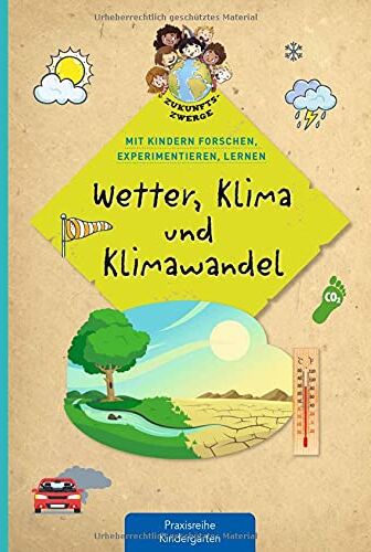 Suse Klein - Wetter, Klima und Klimawandel: Mit Kindern forschen, experimentieren und lernen (Zukunftszwerge - Mit Kindern forschen, experimentieren und lernen: ... und Umweltschutz in Kindergarten und Kita) - Preis vom 14.10.2026 23:07:16 h