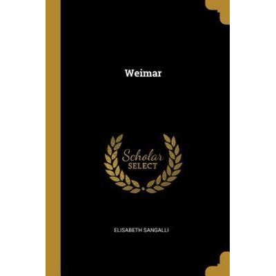 Weimar, Taschenbuch von Elisabeth Sangalli, Creative Media Partners, LLC, 978-0-341-61417-3