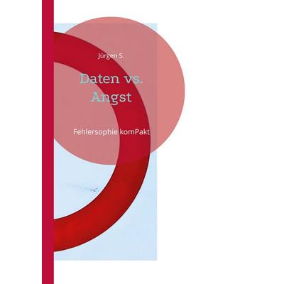 Daten vs. Angst, Taschenbuch von Jürgen S., BoD – Books on Demand, 978-3-7568-1929-4