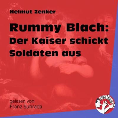 Rummy Blach: Der Kaiser schickt Soldaten aus - Helmut Zenker, Audio, 9783991453512