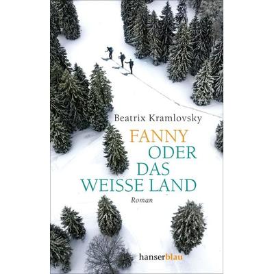 Fanny oder Das weiße Land, Taschenbuch von Beatrix Kramlovsky, Hanserblau in Carl Hanser Verlag GmbH & Co. KG