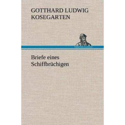 Briefe eines Schiffbrüchigen, Gebundene Ausgabe von Gotthard Ludwig Kosegarten, Tredition, 978-3-8472-5430-0
