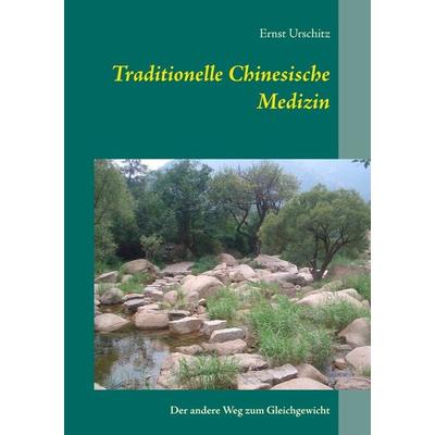 Traditionelle Chinesische Medizin, Taschenbuch von Ernst Urschitz, BoD – Books on Demand, 978-3-7412-2747-9