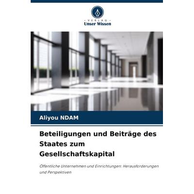 Beteiligungen und Beiträge des Staates zum Gesellschaftskapital, Taschenbuch von Aliyou NDAM, Verlag Unser Wissen, 978-620-7-70145-2