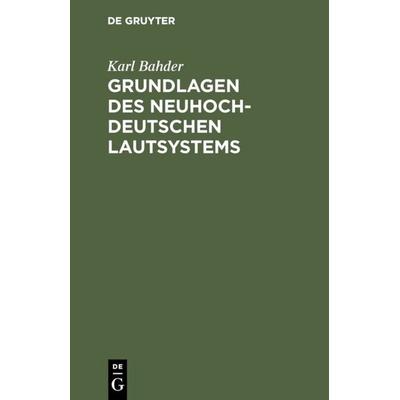 Grundlagen des neuhochdeutschen Lautsystems, Gebundene Ausgabe von Karl Bahder, De Gruyter, 978-3-11-110363-1