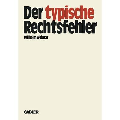 Der typische Rechtsfehler, Taschenbuch von Wilhelm Weimar, Betriebswirtschaftlicher Verlag Gabler, 978-3-409-76021-8