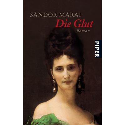 Die Glut, Taschenbuch von Sándor Márai, Piper Taschenbuch